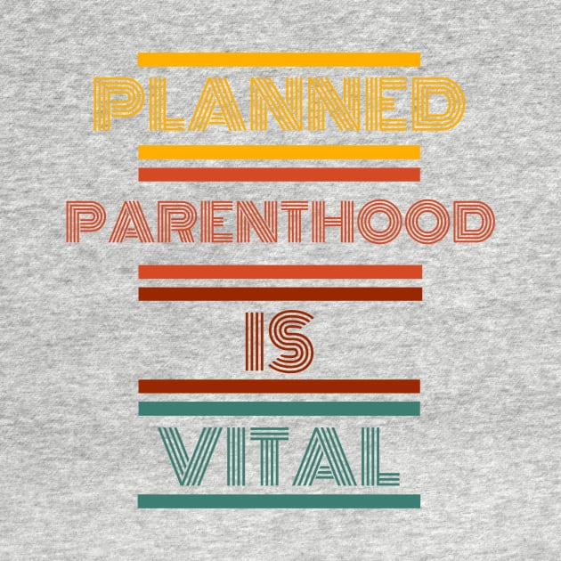 Planned parenthood is vital t-shirt by Live Loudly Today